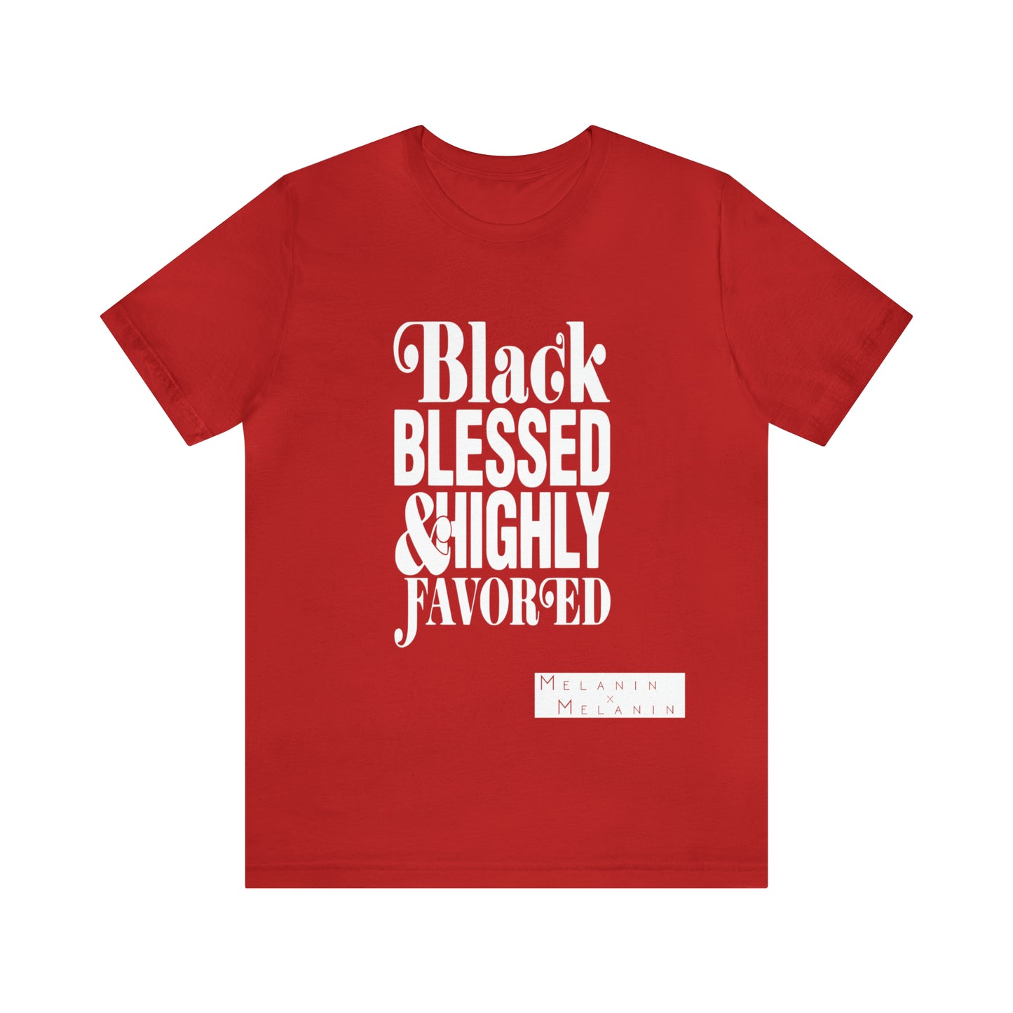 Black, Blessed, and Highly Favored Melanin Culture Wear Unisex Tee
