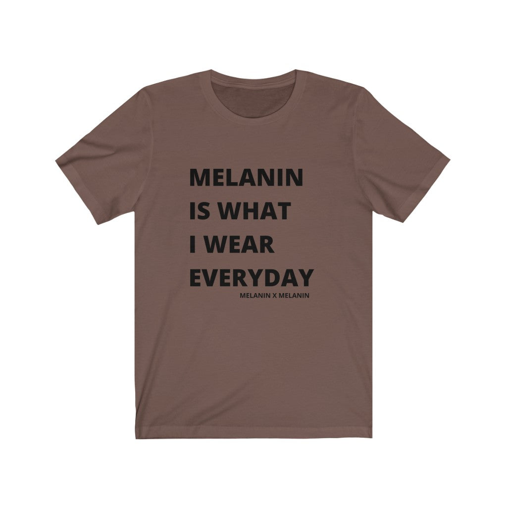 Melanin Is What I Wear Everyday  Short Sleeve Tee